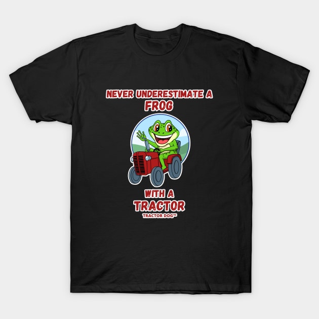 Never Underestimate a Frog with a Tractor T-Shirt by tractordog